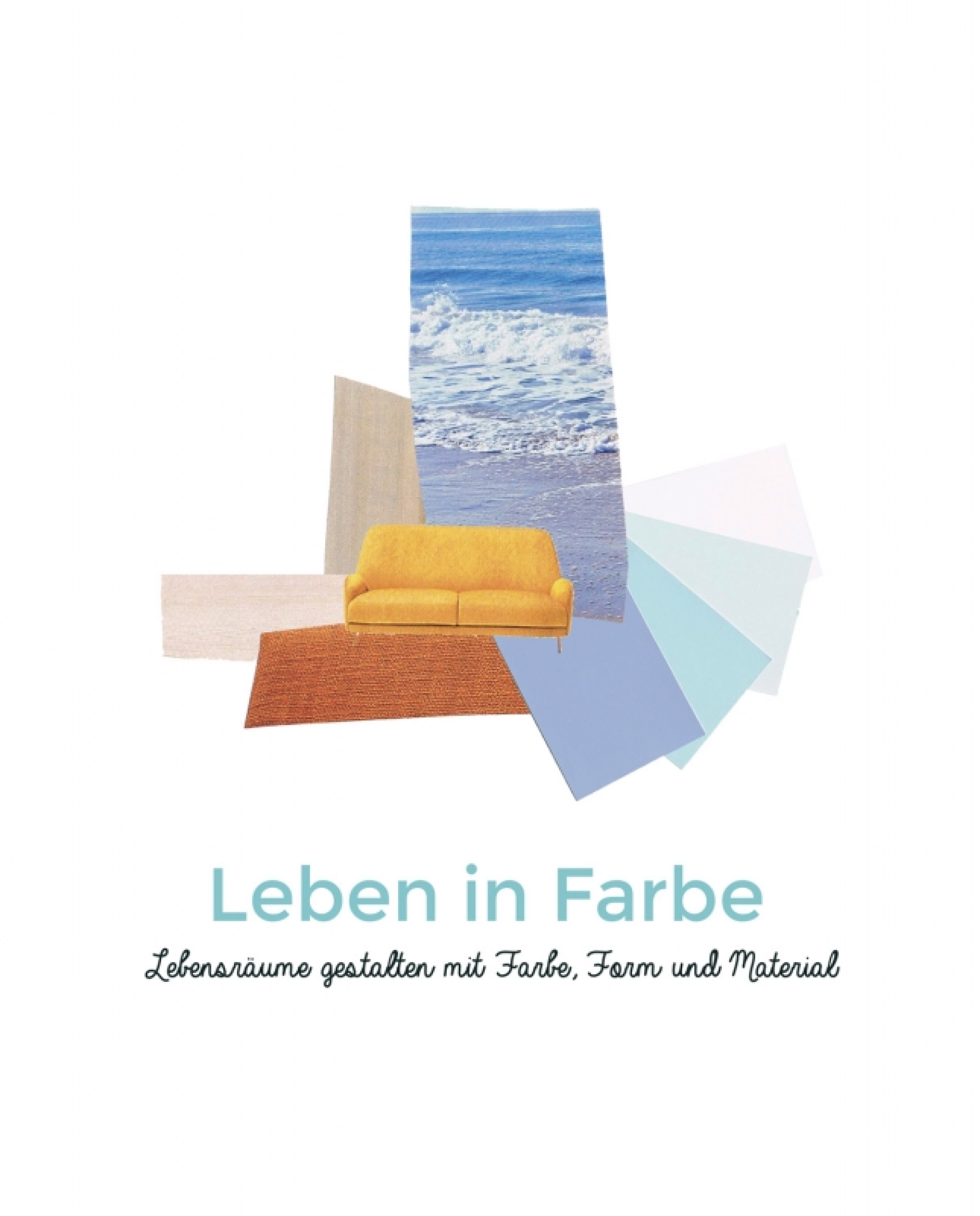 Lebensräume gestalten mit Farbe, Form und Material